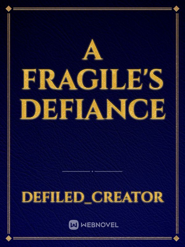 A Fragile's Defiance