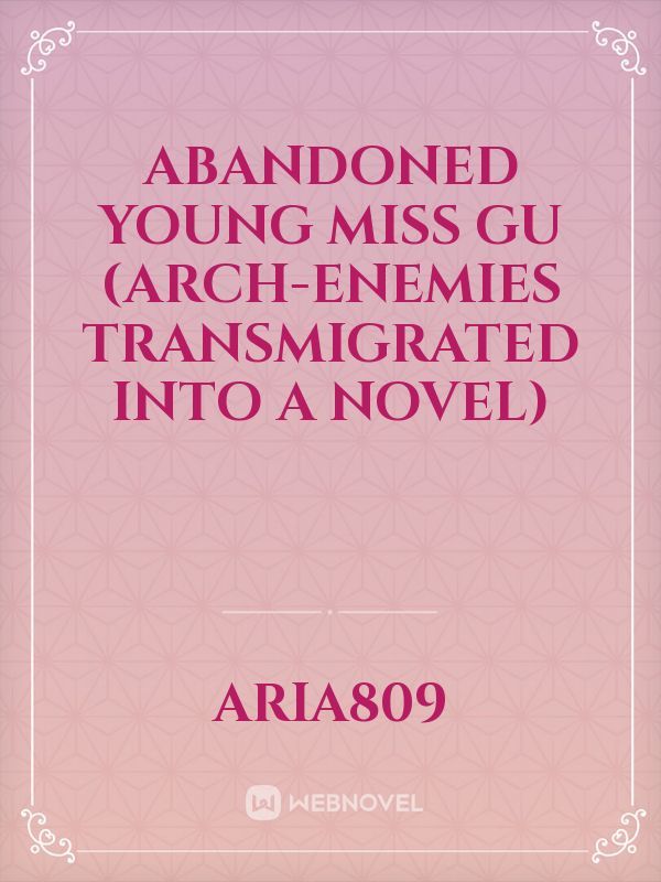 Abandoned Young Miss Gu (Arch-enemies transmigrated into a novel)