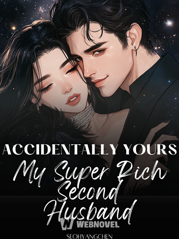 Accidentally Yours, My Super Rich Second Husband