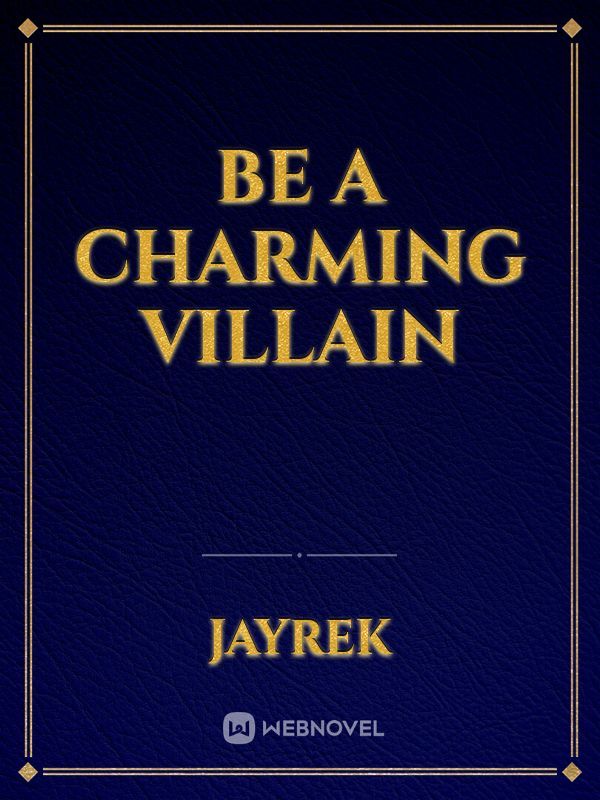 Be a charming villain