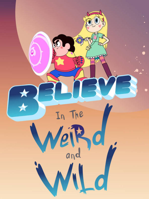 Believe In The Weird and Wild (Star vs. the Forces of Evil x Steven U)