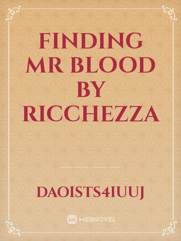 FINDING MR BLOOD BY RICCHEZZA