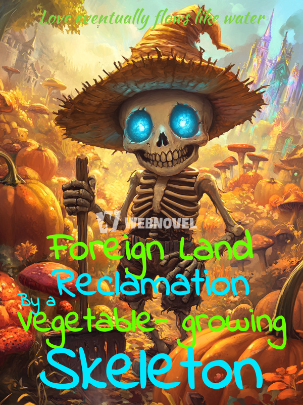 Foreign Land Reclamation By a Vegetable-growing Skeleton