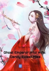 Ghost Emperor Wild Wife: Dandy Eldest Miss