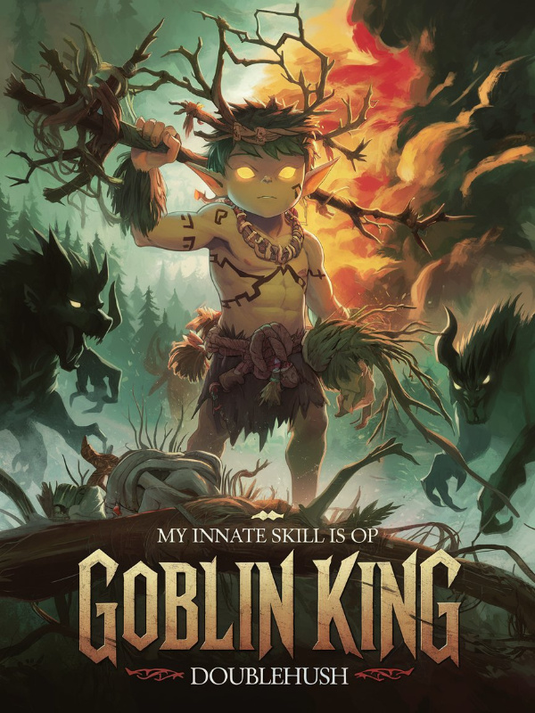 Goblin King: My Innate Skill Is OP