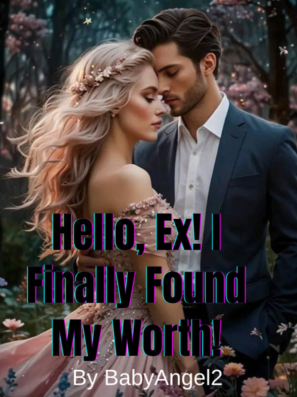 Hello, Ex! I Finally Found My Worth!