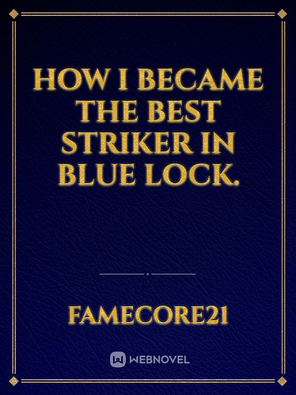 How I Became The Best Striker In Blue Lock.