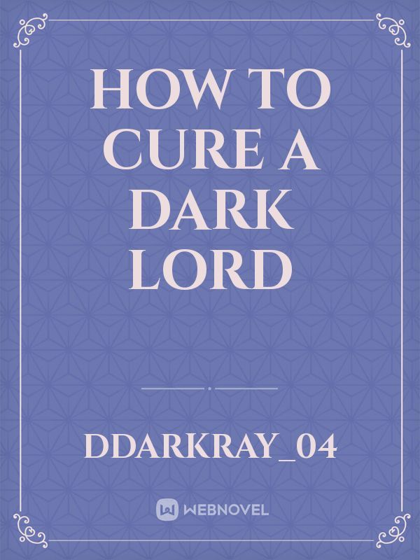 How to cure a Dark Lord