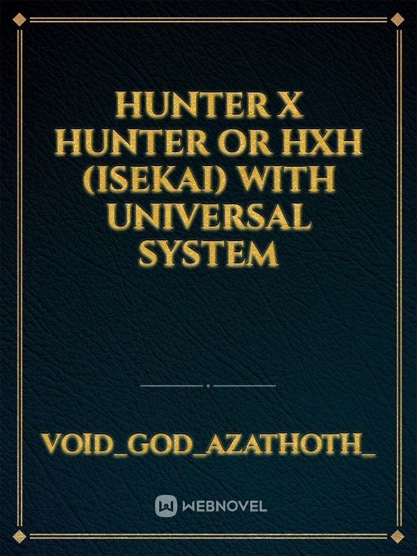 Hunter x Hunter Or HxH (Isekai) With Universal System