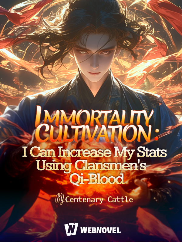 Immortality Cultivation: I Can increase My Stats Using Clansmen’s Qi-Blood