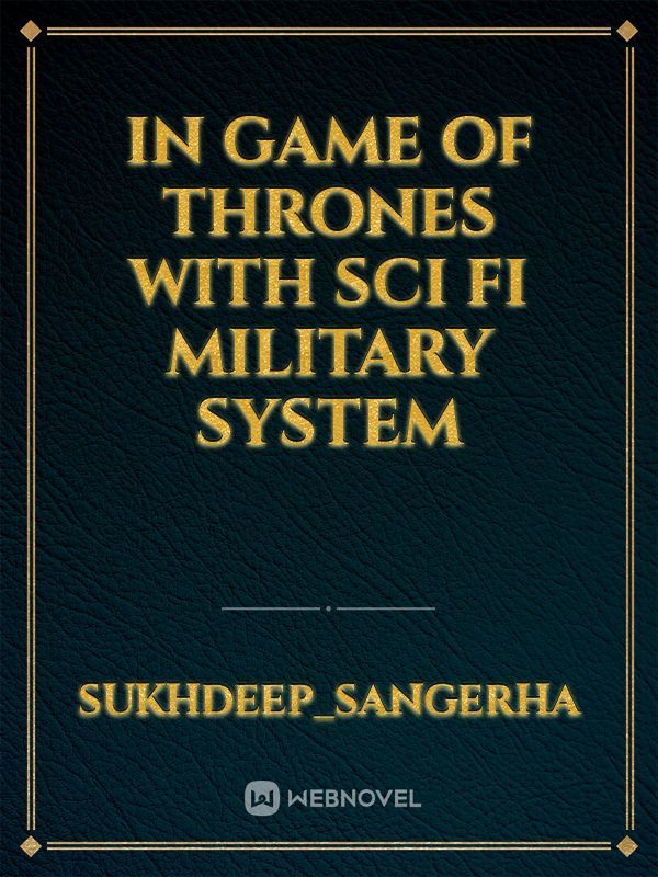 In Game of thrones with Sci fi Military system