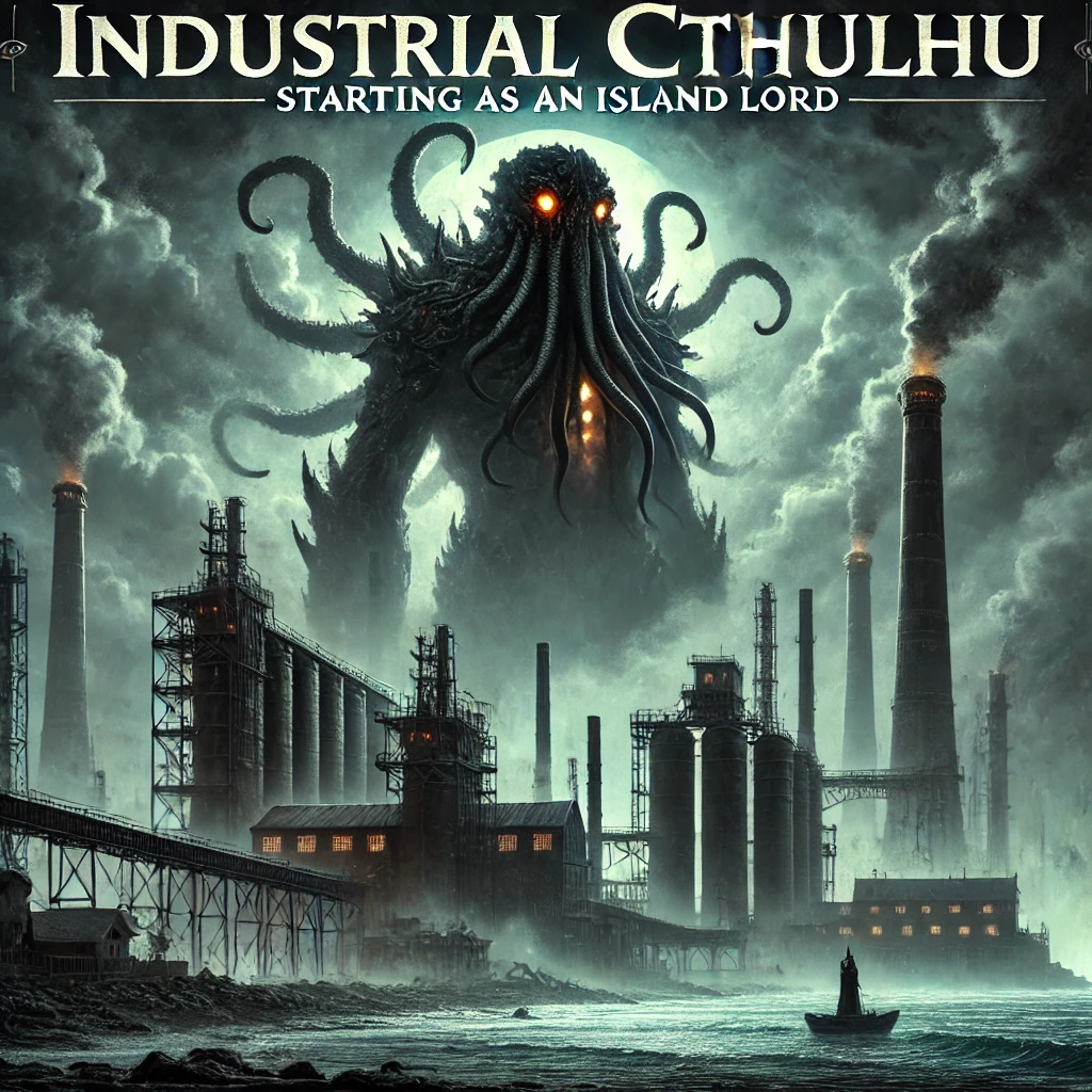 Industrial Cthulhu: Starting as an Island Lord