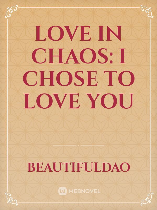 Love In chaos: I chose to love you