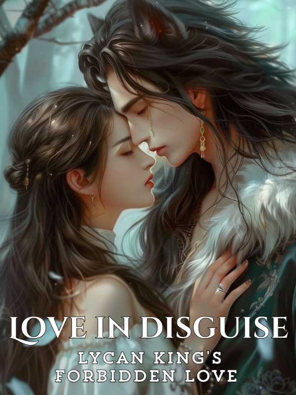 Love In Disguise: Lycan King's Forbidden Love