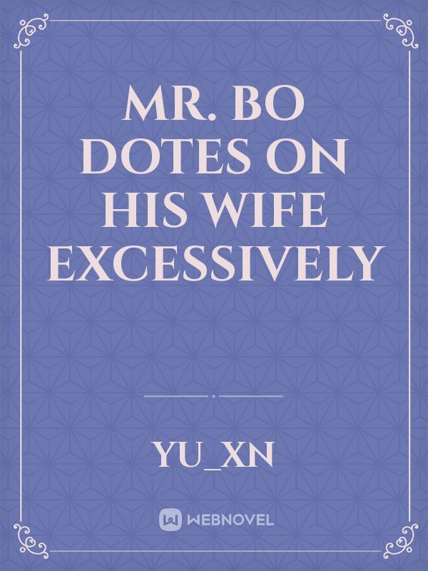 Mr. Bo dotes on his wife excessively