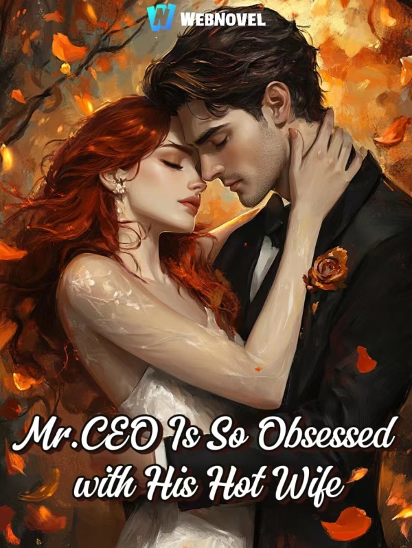 Mr.CEO Is So Obsessed with His Hot Wife