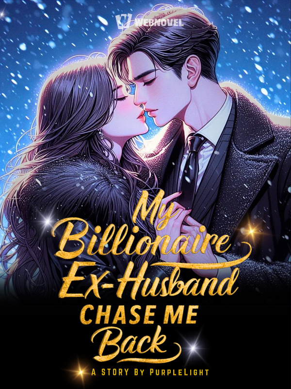 My Billionaire Ex-Husband Chase Me Back