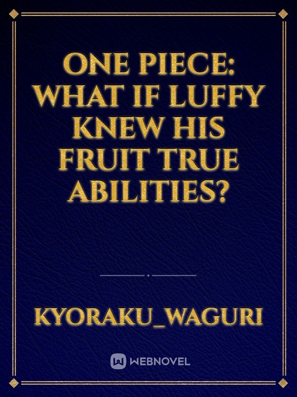 One piece: What if Luffy knew his fruit true abilities?