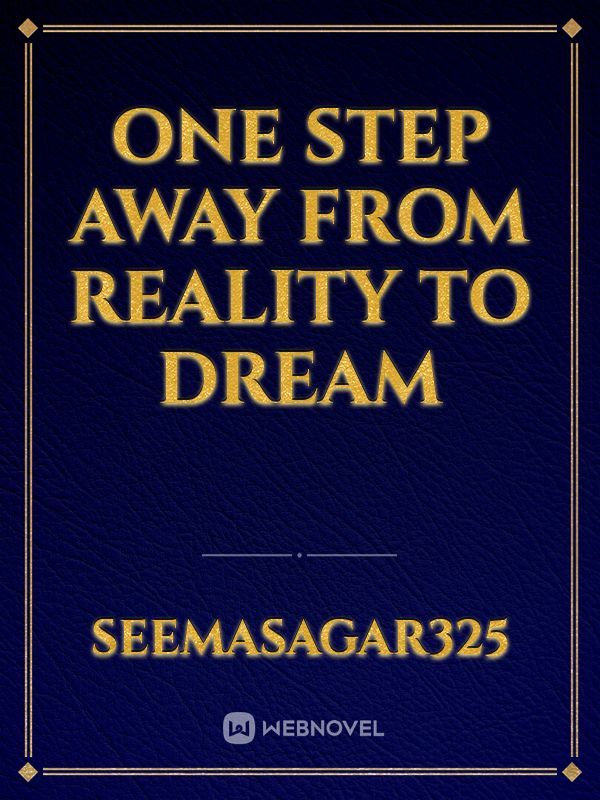 one step away from reality to dream