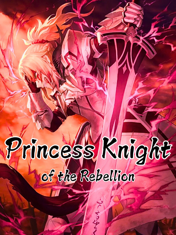 Princess Knight of the Rebellion: Reborn to Destroy the Monarchy