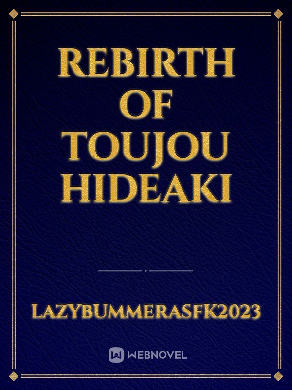 Rebirth of Toujou Hideaki