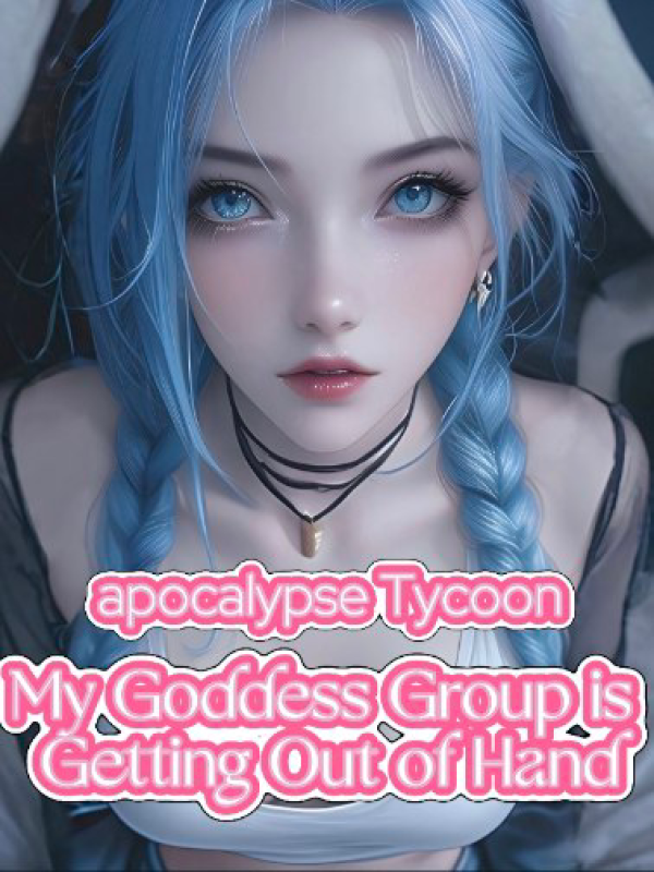 Reborn as the Doomsday Tycoon: My Zombie Apocalypse Harem