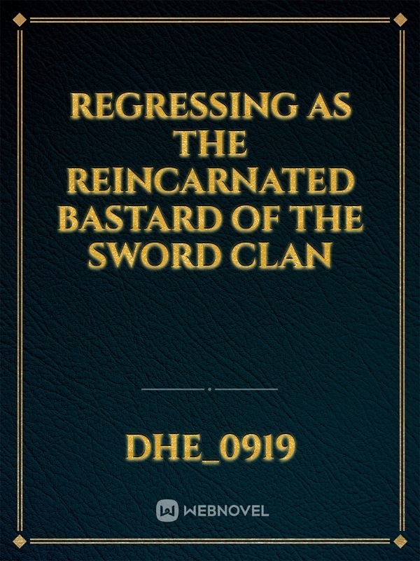 Regressing as the Reincarnated Bastard of the Sword Clan