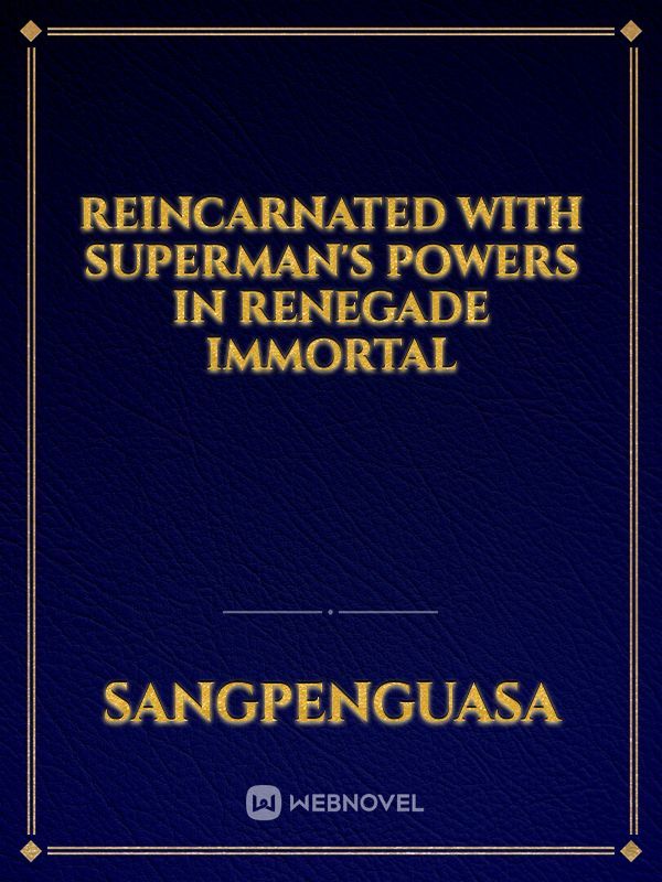 Reincarnated with Superman's Powers in Renegade Immortal