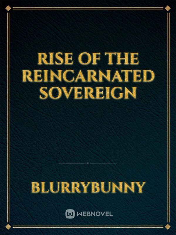 Rise of the Reincarnated Sovereign