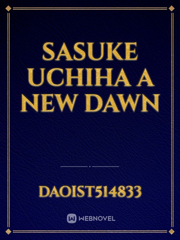 Sasuke Uchiha A New Dawn