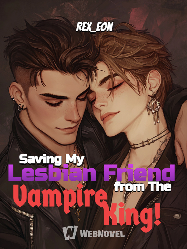 Saving My Lesbian Friend from The Vampire King!