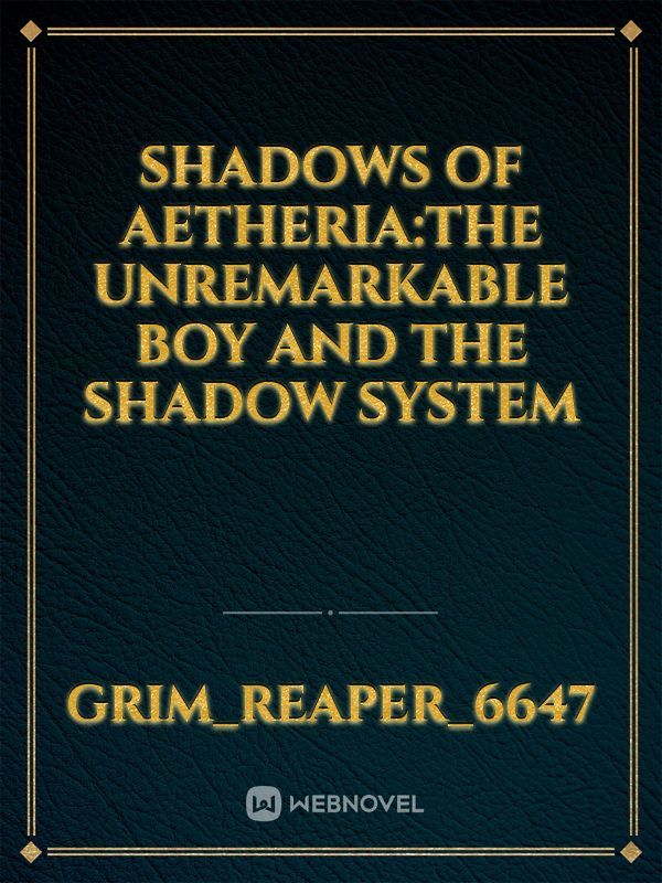 Shadows of Aetheria:The unremarkable boy and the shadow system