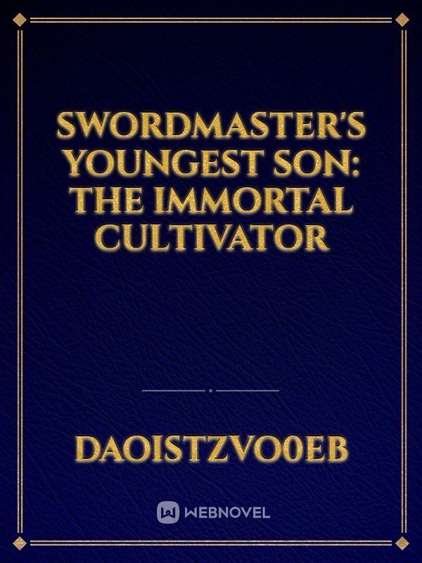 Swordmaster's Youngest Son: The Immortal Cultivator