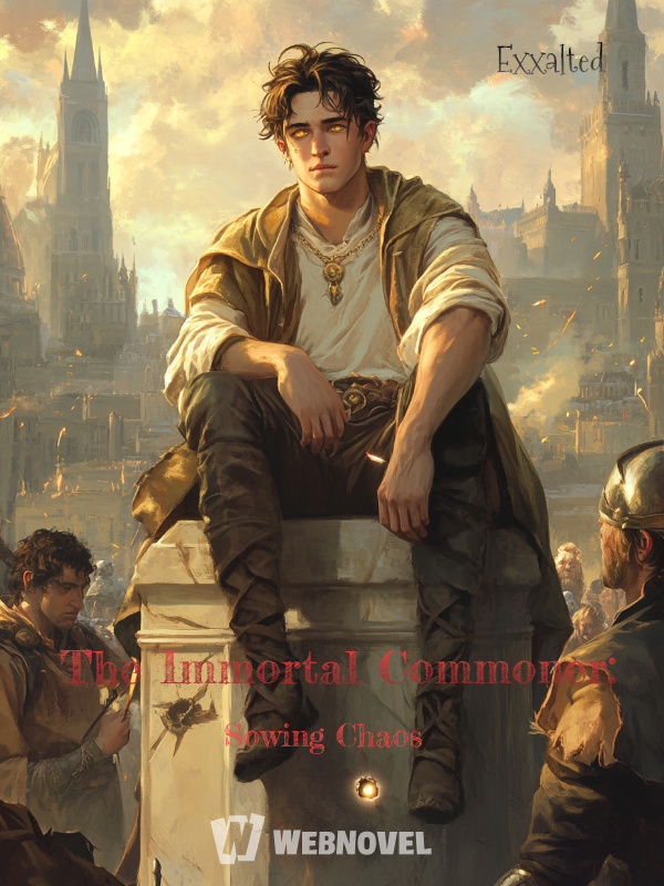 The Immortal Commoner: Sowing Chaos