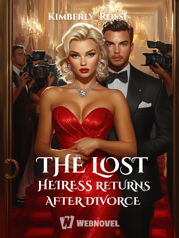 THE LOST HEIRESS RETURNS AFTER DIVORCE