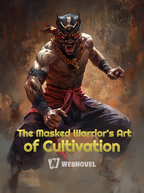 The Masked Warrior’s Art of Cultivation