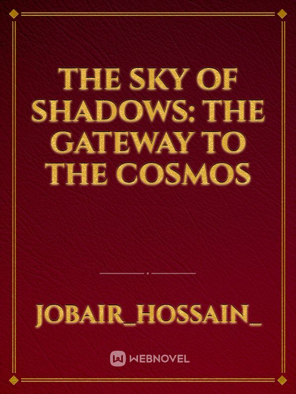 The Sky of Shadows: The Gateway to the Cosmos