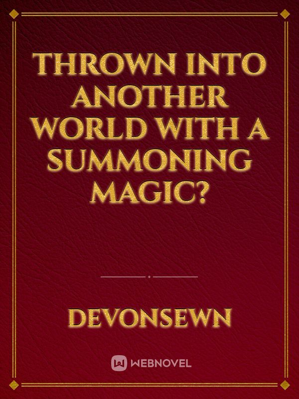 Thrown into Another World with a Summoning Magic?