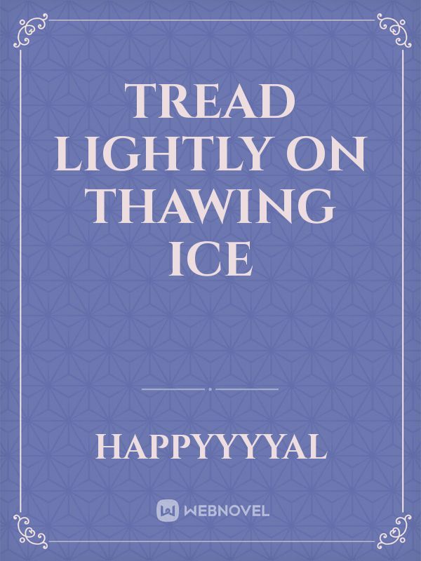 Tread Lightly on Thawing Ice