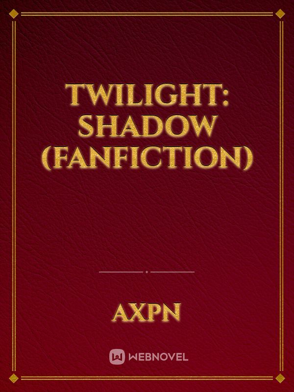 Twilight: Shadow (Fanfiction)