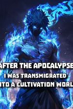 After The Apocalypse, I Was Transmigrated Into a Cultivation World