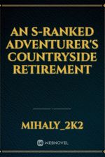 An S-ranked adventurer's countryside retirement