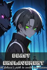 Beast Enslavement: A Failure's Path to World Domination