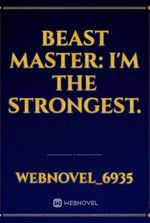 Beast Master: I'm the strongest.