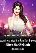 Becoming a Wealthy Family s Beloved After Her Rebirth