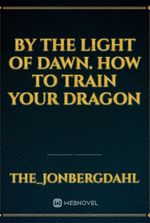 By the Light of Dawn. how to train your dragon