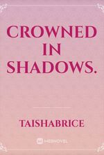 Crowned in Shadows.