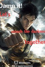 Damn it! Let's smash the darkness together!