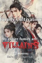 Family Cultivation: My entire family are Villains