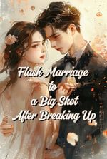 Flash Marriage to a Big Shot After Breaking Up